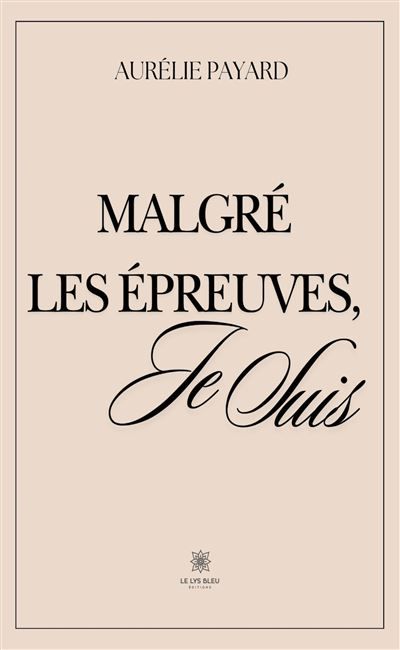 Malgré les épreuves, je suis
