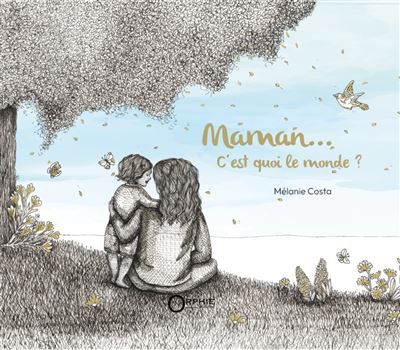 Maman... c'est quoi le monde ?