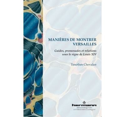 Manières de montrer Versailles Guides, promenades et relations sous le règne de Louis XIV