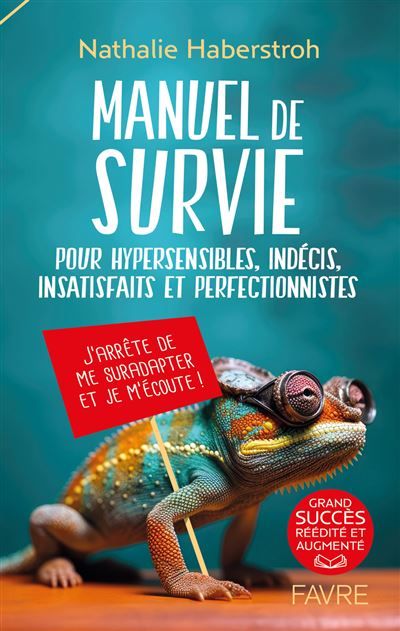Manuel de survie - Pour hypersensibles, indécis, insatisfaits et perfectionnistes