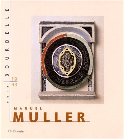 Manuel Muller Prix Bourdelle 1993 : Musée Bourdelle, 5 octobre-31 décembre 1994