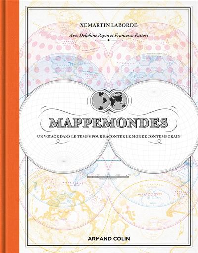 Mappemondes Un voyage dans le temps pour raconter le monde contemporain