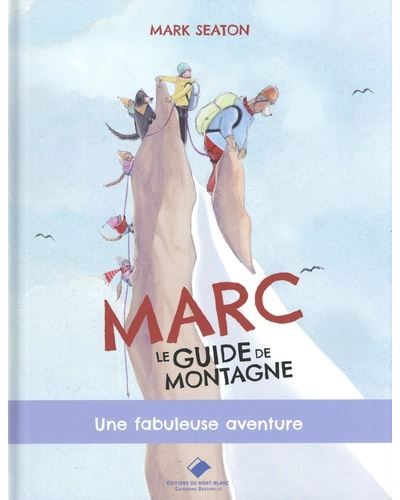 Marc, le guide de montagne, une fabuleuse aventure