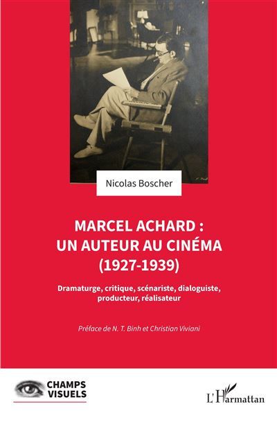 Marcel Achard : un auteur au cinéma (1927-1939) Dramaturge, critique, scénariste, dialoguiste, producteur, réalisateur - N.T. Binh
