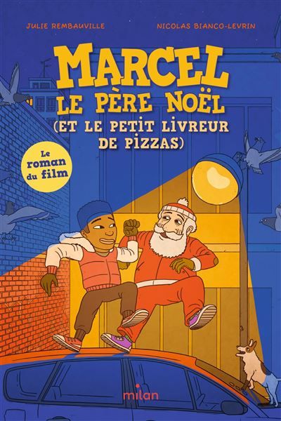 Marcel le père Noël (et le petit livreur de pizzas) Le roman du film d'animation