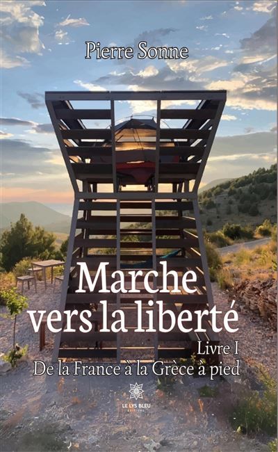 Marche vers la liberté Livre I : De la France à la Grèce à pied