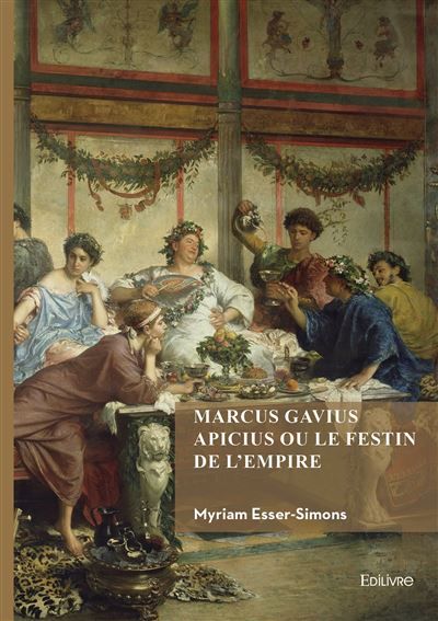 Couverture de Marcus Gavius Apicius ou le festin de l'Empire par Myriam Esser-Simons