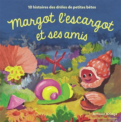 Margot l'escargot et ses amis 10 histoires des drôles de petites bêtes