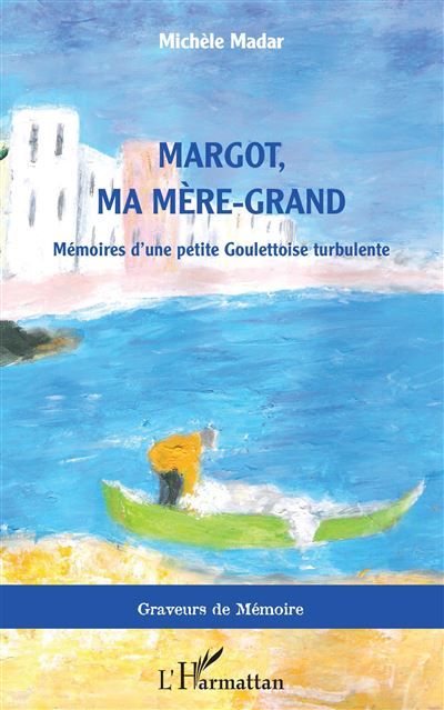 Margot, ma mère-grand Mémoires d'une petite Goulettoise turbulente