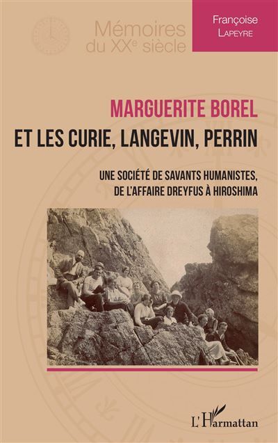 Marguerite Borel et les Curie, Langevin, Perrin Une société de savants humanistes, de l’affaire Dreyfus à Hiroshima
