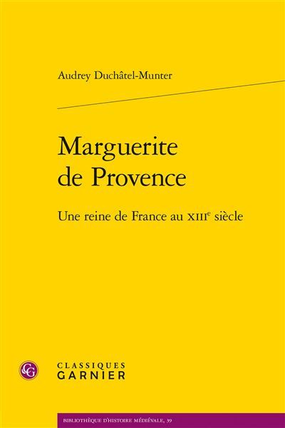 Marguerite de Provence Une reine de France au XIIIe siècle