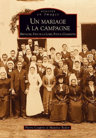 Mariage à la campagne (Un) Bretagne, Pays de la Loire, Poitou-Charente