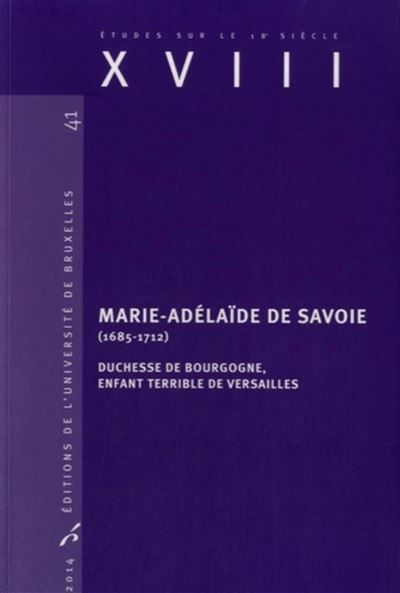 Marie-Adélaïde de Savoie (1685-1712) Duchesse de Bourgogne, enfant terrible de Versailles