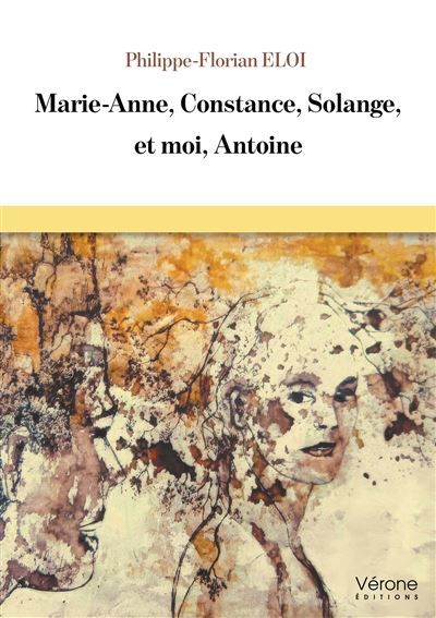 Couverture de Marie-Anne, Constance, Solange, et moi, Antoine par Philippe-Florian Eloi