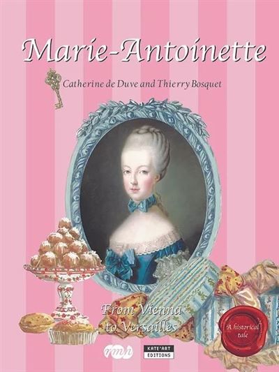 Marie-Antoinette, a historical tale From Vienna to Versailles
