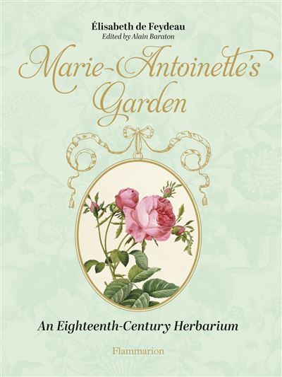 Marie Antoinette's Garden An Eighteenth-Century Herbarium