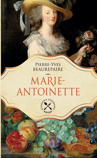 Marie-Antoinette Une biographie gastronomique (tp)