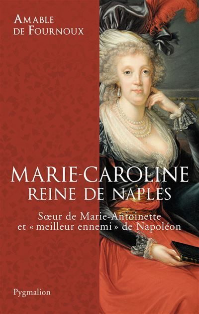 Marie-Caroline, reine de Naples Soeur de Marie-Antoinette et "meilleur ennemi" de Napoléon