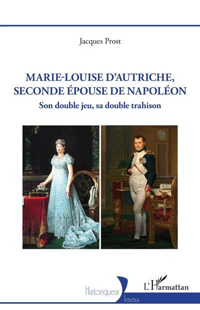 Marie-Louise d’Autriche, seconde épouse de Napoléon Son double jeu sa double trahison
