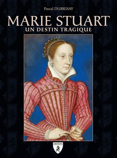 Marie Stuart Un destin tragique