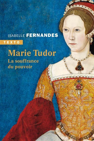 Marie Tudor La souffrance du pouvoir