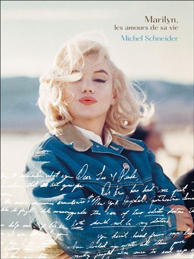 Marilyn, les amours de sa vie Michel Schneider raconte Marilyn Monroe