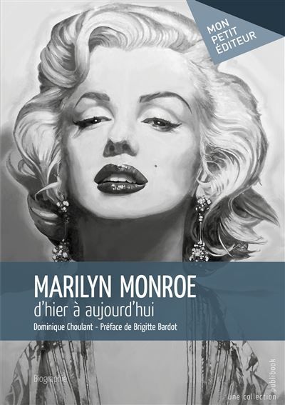Couverture de Marilyn Monroe, d'hier à aujourd'hui Préface de Brigitte Bardot par Dominique Choulant