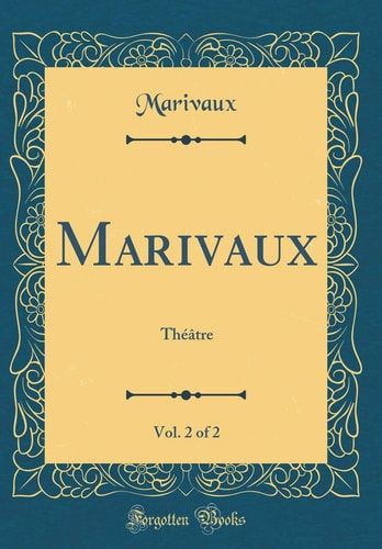 Marivaux, Vol. 2 Of 2 Théâtre (Classic Reprint)