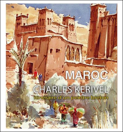 Maroc - Charles Kerivel itinéraire d'un peintre breton