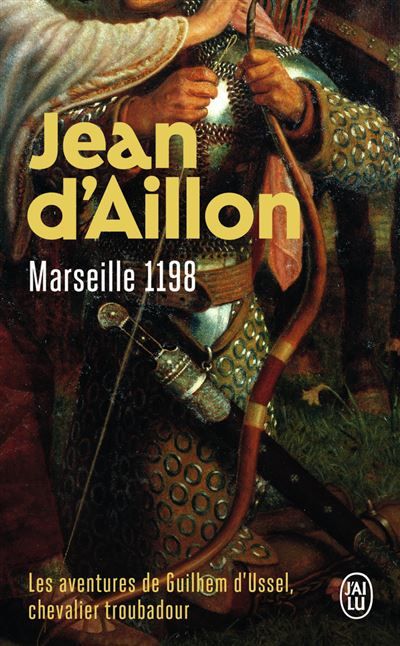 Marseille, 1198 Les aventures de Guilhem d'Ussel, chevalier troubadour