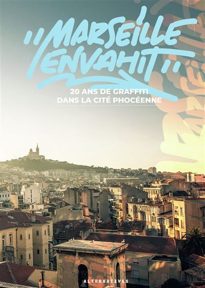 Marseille envahit 20 ans de graffiti dans la cité phocéenne