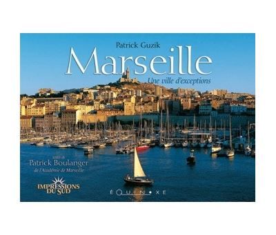 Marseille - une ville d'exceptions - Patrick Guzik