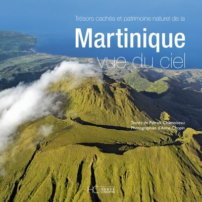 Martinique vue du ciel - Nouvelle édition Trésors cachés et patrimoine naturel