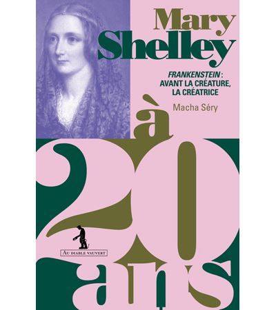 Mary Shelley à 20 ans Frankenstein : avant la créature, la créatrice