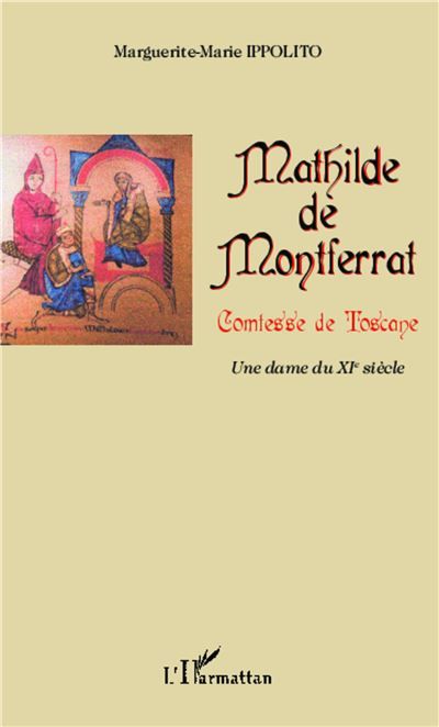 Mathilde de Montferrat, comtesse de Toscane Une dame du XIe siècle