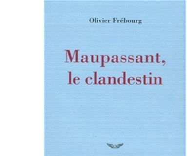 Maupassant, le clandestin