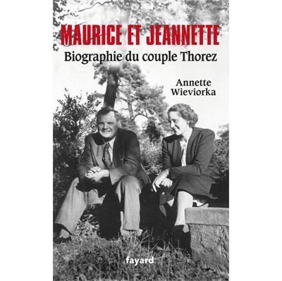Maurice et Jeannette. Biographie du couple Thorez