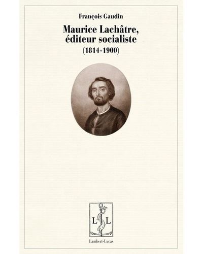 Maurice Lachâtre, éditeur socialiste 1814-1900