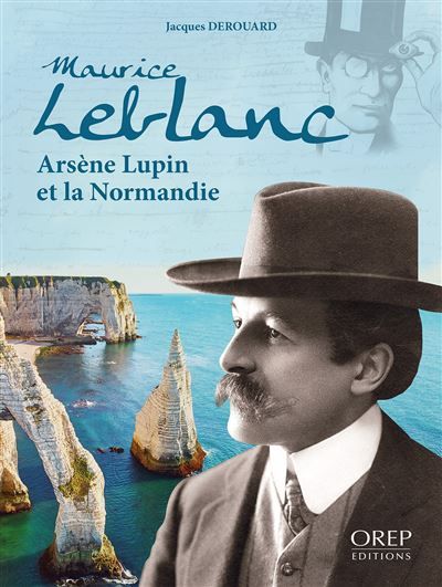 Maurice Leblanc, Arsène Lupin et la Normandie