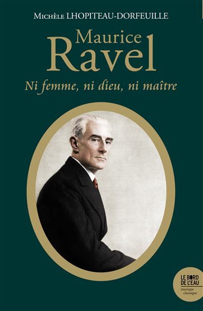 Maurice Ravel (1875-1937) Ni femme ni Dieu ni maître
