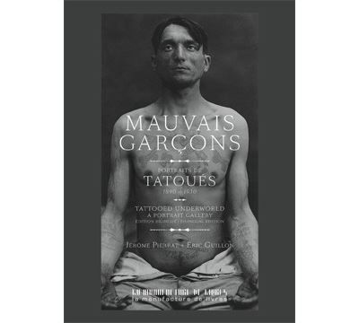 Mauvais garçons Portraits de tatoués, 1890-1930