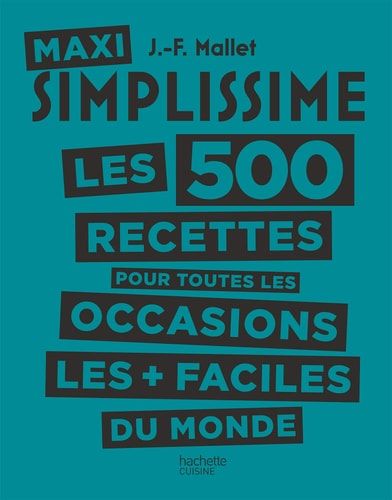 Maxi Simplissime Les 500 recettes pour toutes les occasions les + faciles du monde