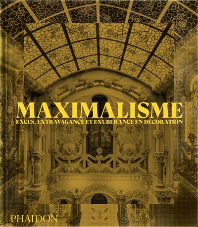 Maximalisme Excès, extravagance et exubérance en décoration