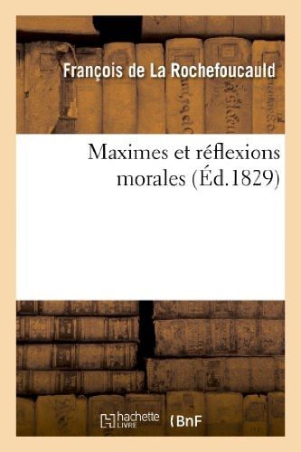 Maximes Et Réflexions Morales Du Duc de la Rochefoucauld