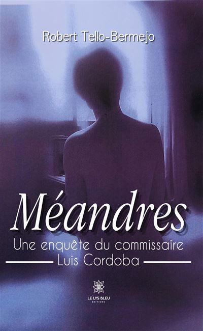 Méandres Une enquête du commissaire Luis Cordoba