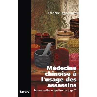 Médecine chinoise à l'usage des assassins Les nouvelles enquêtes du juge Ti