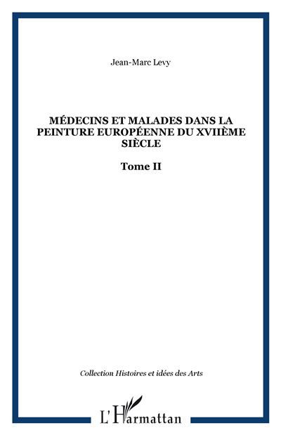 Médecins et malades dans la peinture européenne du XVIIème siècle Tome II