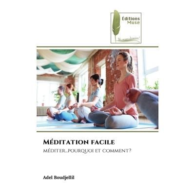 Méditation facile Méditer...pourquoi et comment?
