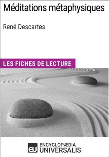 Méditations métaphysiques de René Descartes Les Fiches de lecture d'Universalis
