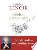 Couverture de Méditer à coeur ouvert par Frédéric Lenoir